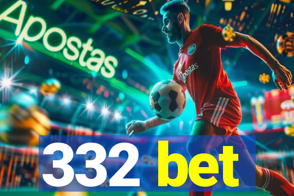 332 bet